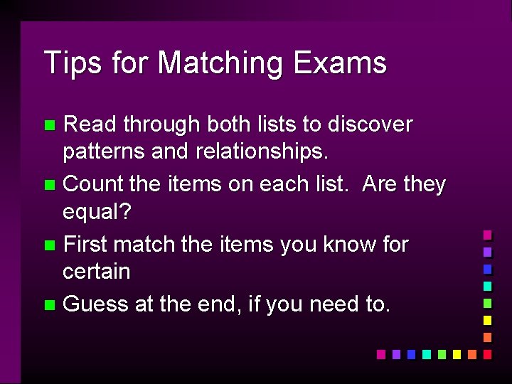 Tips for Matching Exams Read through both lists to discover patterns and relationships. n