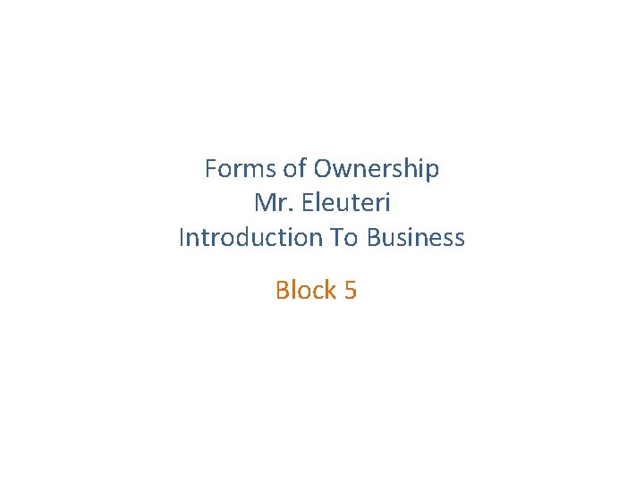 Forms of Ownership Mr Eleuteri Introduction To Business