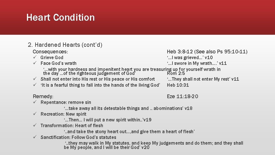 Heart Condition 2. Hardened Hearts (cont’d) Consequences: Heb 3: 8 -12 (See also Ps