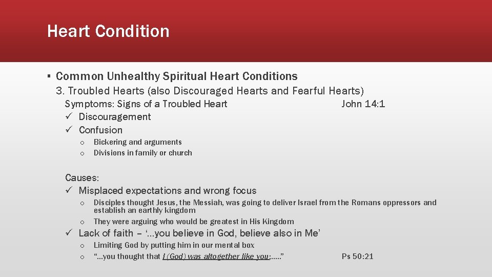 Heart Condition ▪ Common Unhealthy Spiritual Heart Conditions 3. Troubled Hearts (also Discouraged Hearts