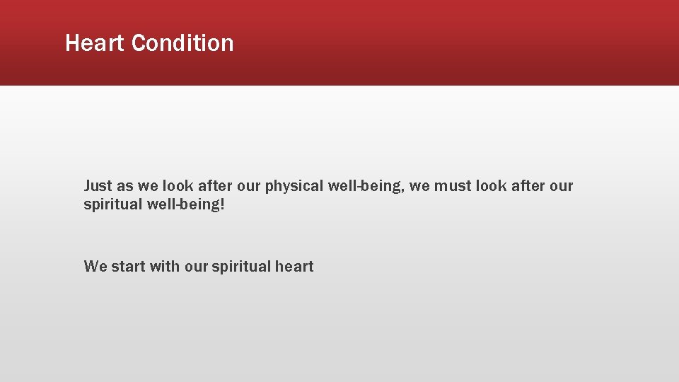 Heart Condition Just as we look after our physical well-being, we must look after