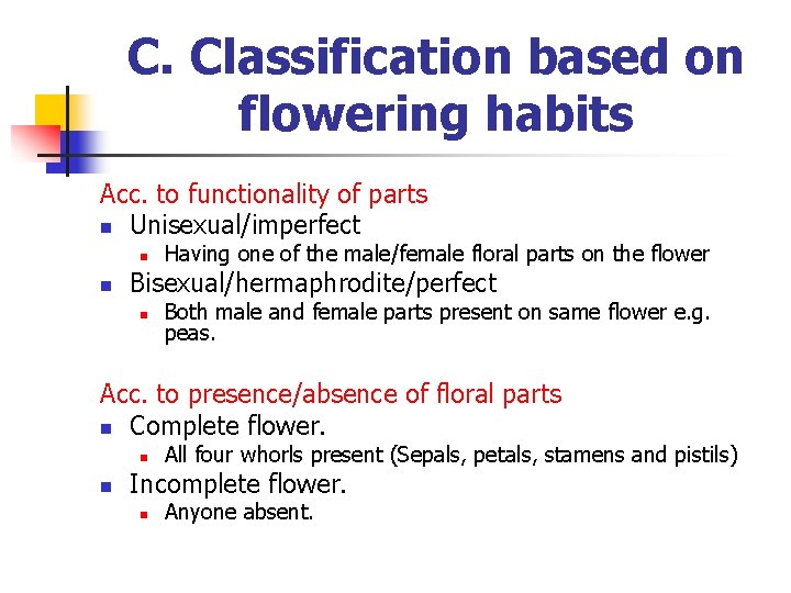 C. Classification based on flowering habits Acc. to functionality of parts n Unisexual/imperfect n