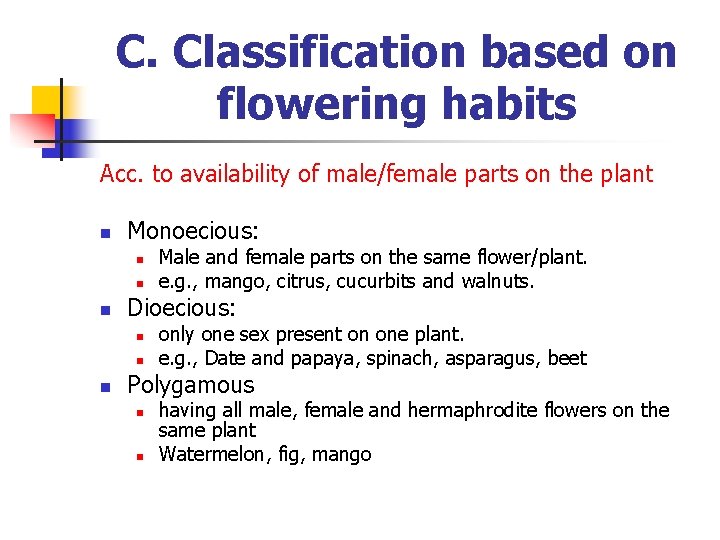 C. Classification based on flowering habits Acc. to availability of male/female parts on the