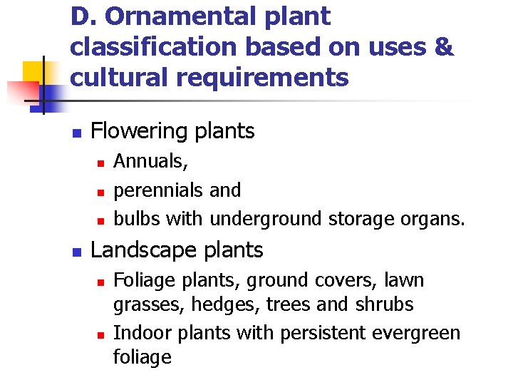 D. Ornamental plant classification based on uses & cultural requirements n Flowering plants n