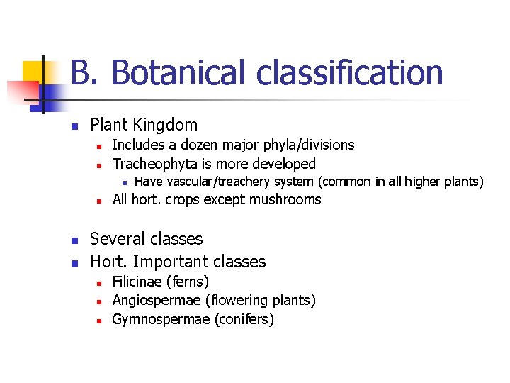 B. Botanical classification n Plant Kingdom n n Includes a dozen major phyla/divisions Tracheophyta