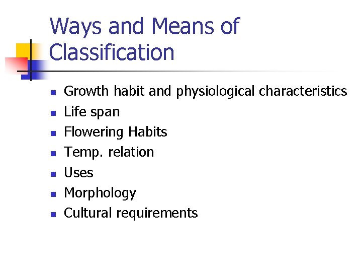 Ways and Means of Classification n n n Growth habit and physiological characteristics Life