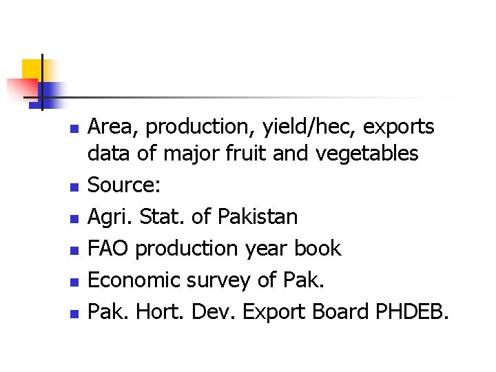 n n n Area, production, yield/hec, exports data of major fruit and vegetables Source: