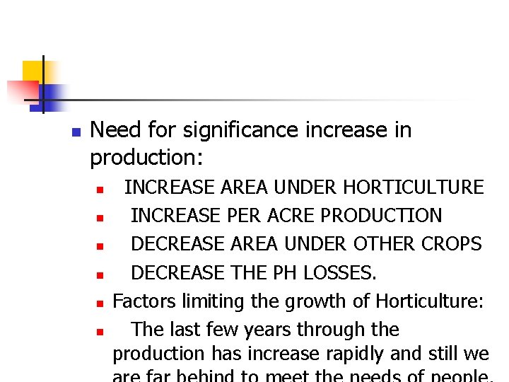 n Need for significance increase in production: n n n INCREASE AREA UNDER HORTICULTURE