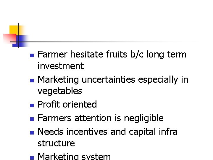 n n n Farmer hesitate fruits b/c long term investment Marketing uncertainties especially in