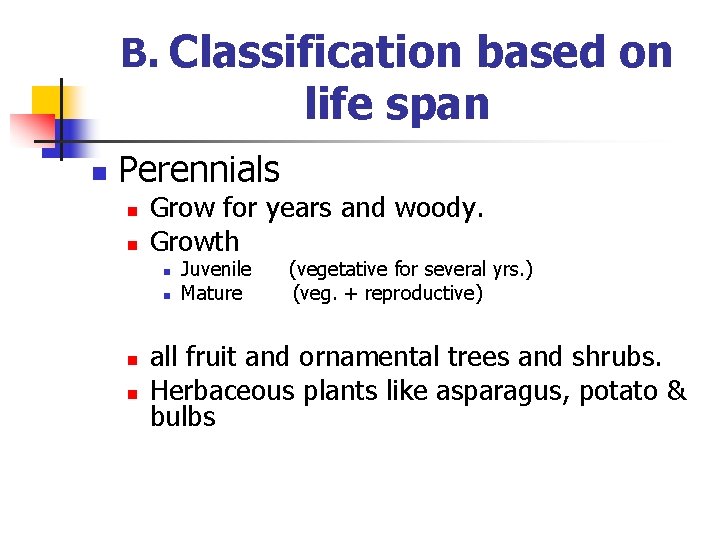 B. Classification based on life span n Perennials n n Grow for years and