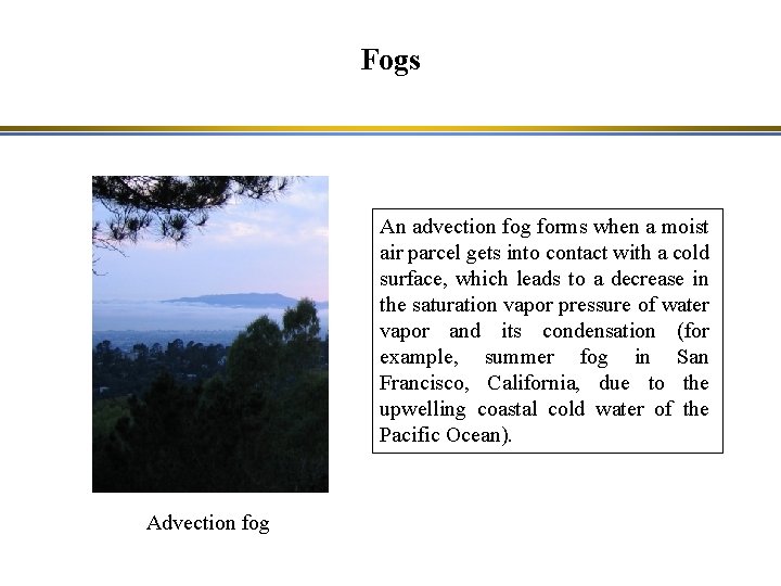 Fogs An advection fog forms when a moist air parcel gets into contact with