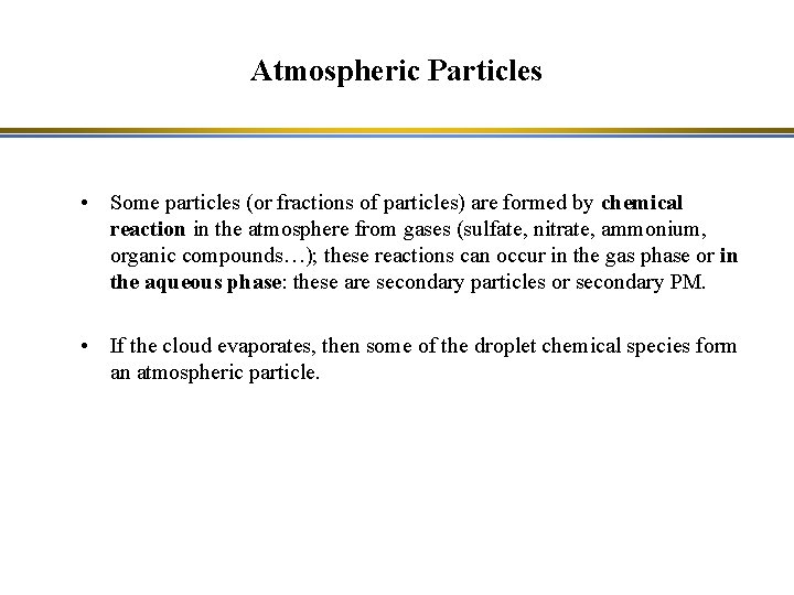 Atmospheric Particles • Some particles (or fractions of particles) are formed by chemical reaction