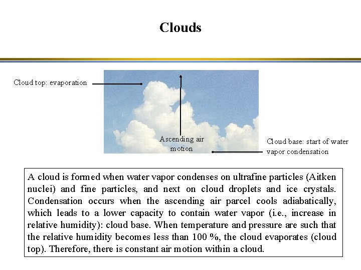 Clouds Cloud top: evaporation Ascending air motion Cloud base: start of water vapor condensation
