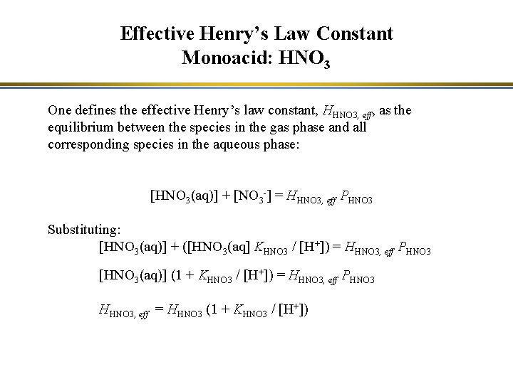 Effective Henry’s Law Constant Monoacid: HNO 3 One defines the effective Henry’s law constant,