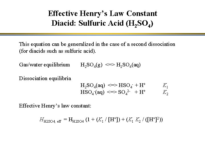 Effective Henry’s Law Constant Diacid: Sulfuric Acid (H 2 SO 4) This equation can