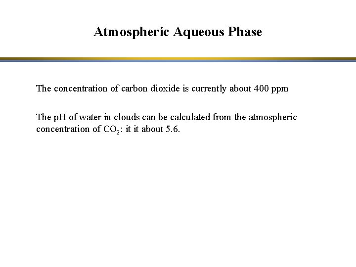 Atmospheric Aqueous Phase The concentration of carbon dioxide is currently about 400 ppm The