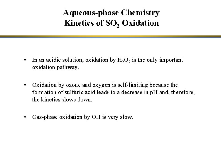 Aqueous-phase Chemistry Kinetics of SO 2 Oxidation • In an acidic solution, oxidation by