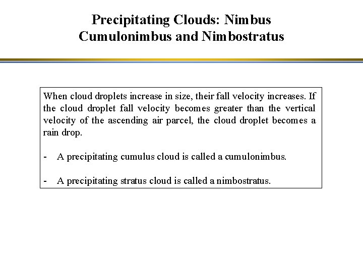 Precipitating Clouds: Nimbus Cumulonimbus and Nimbostratus When cloud droplets increase in size, their fall