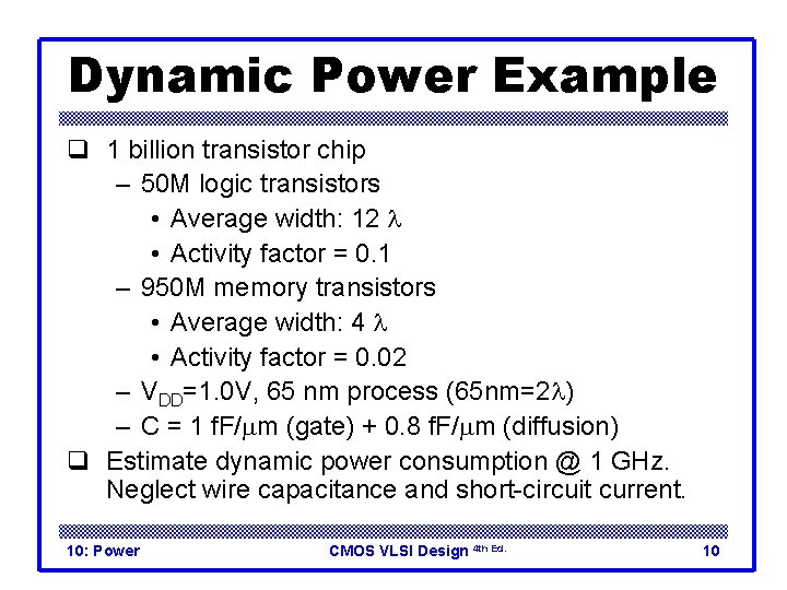 Dynamic Power Example q 1 billion transistor chip – 50 M logic transistors •
