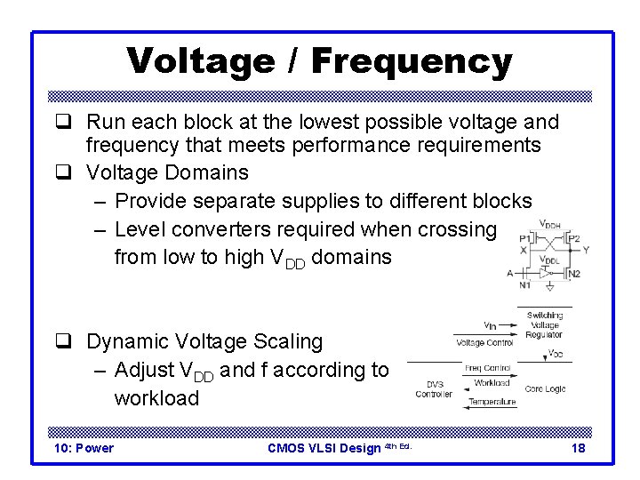 Voltage / Frequency q Run each block at the lowest possible voltage and frequency