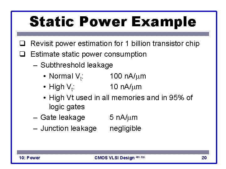 Static Power Example q Revisit power estimation for 1 billion transistor chip q Estimate