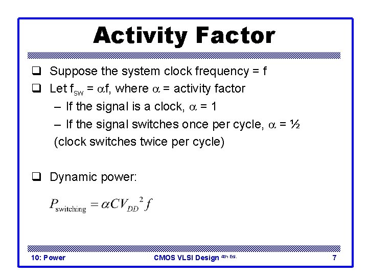 Activity Factor q Suppose the system clock frequency = f q Let fsw =