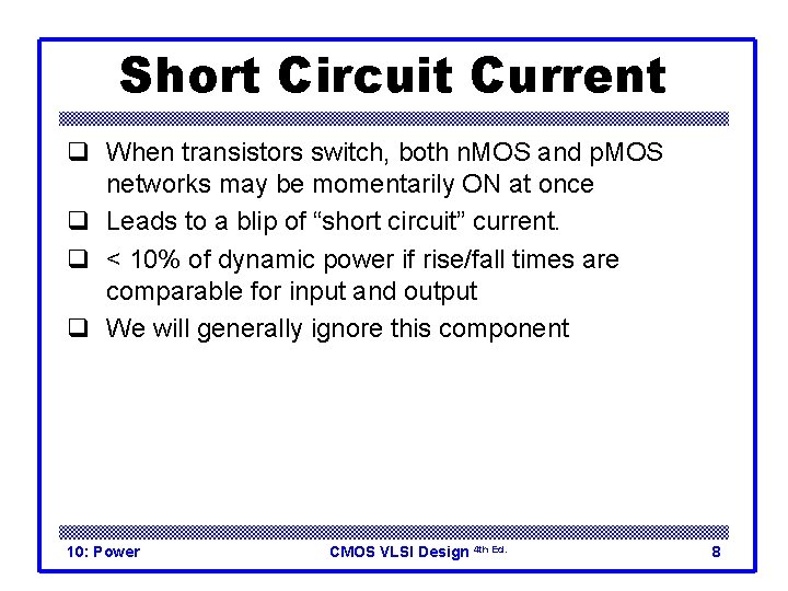 Short Circuit Current q When transistors switch, both n. MOS and p. MOS networks