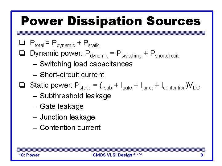 Power Dissipation Sources q Ptotal = Pdynamic + Pstatic q Dynamic power: Pdynamic =