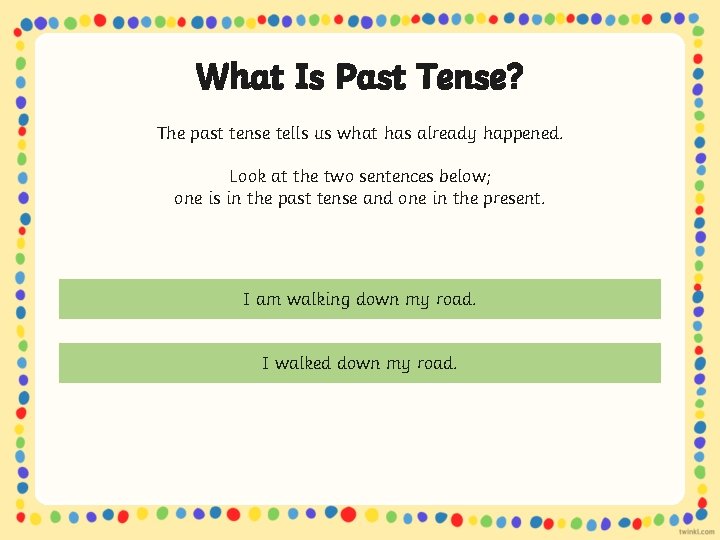 What Is Past Tense? The past tense tells us what has already happened. Look