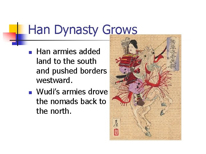 Han Dynasty Grows n n Han armies added land to the south and pushed