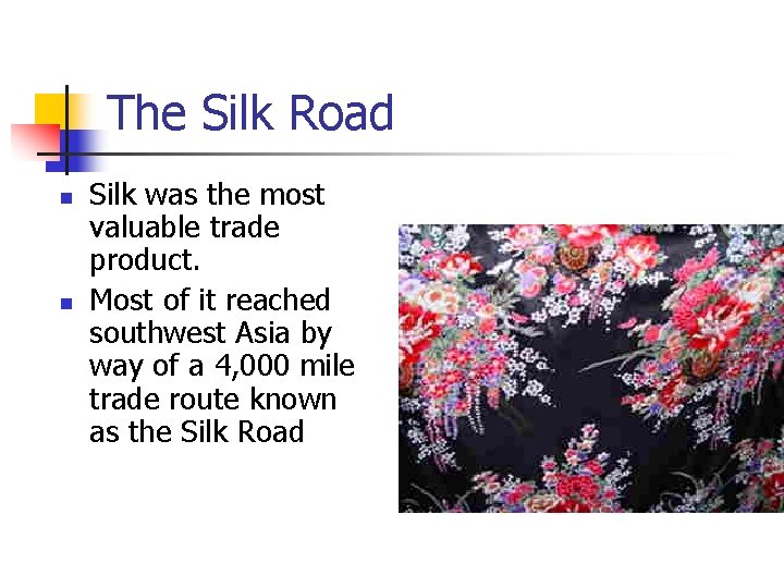 The Silk Road n n Silk was the most valuable trade product. Most of