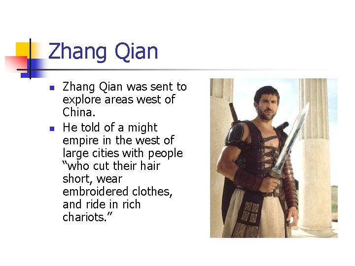 Zhang Qian n n Zhang Qian was sent to explore areas west of China.
