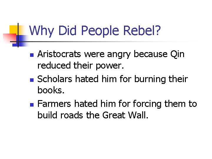 Why Did People Rebel? n n n Aristocrats were angry because Qin reduced their