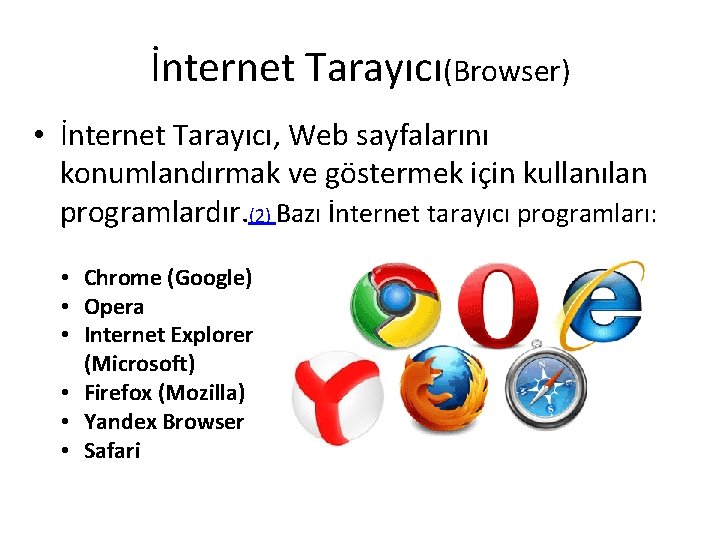 İnternet Tarayıcı(Browser) • İnternet Tarayıcı, Web sayfalarını konumlandırmak ve göstermek için kullanılan programlardır. (2)
