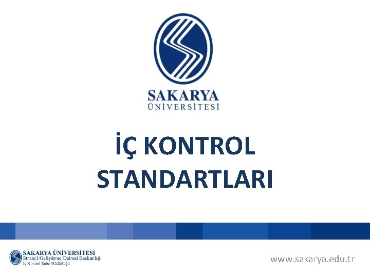 İÇ KONTROL STANDARTLARI www. sakarya. edu. tr 