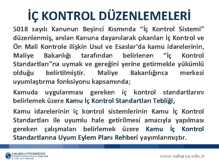 İÇ KONTROL DÜZENLEMELERİ 5018 sayılı Kanunun Beşinci Kısmında “İç Kontrol Sistemi” düzenlenmiş, anılan Kanuna