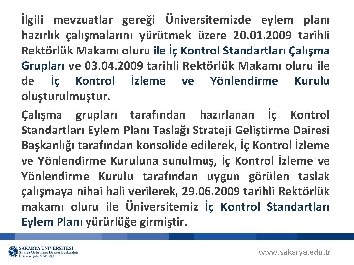 İlgili mevzuatlar gereği Üniversitemizde eylem planı hazırlık çalışmalarını yürütmek üzere 20. 01. 2009 tarihli