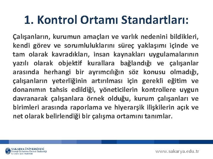 1. Kontrol Ortamı Standartları: Çalışanların, kurumun amaçları ve varlık nedenini bildikleri, kendi görev ve