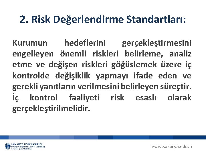 2. Risk Değerlendirme Standartları: Kurumun hedeflerini gerçekleştirmesini engelleyen önemli riskleri belirleme, analiz etme ve