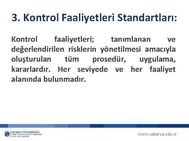 3. Kontrol Faaliyetleri Standartları: Kontrol faaliyetleri; tanımlanan ve değerlendirilen risklerin yönetilmesi amacıyla oluşturulan tüm