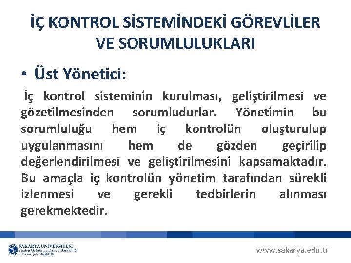 İÇ KONTROL SİSTEMİNDEKİ GÖREVLİLER VE SORUMLULUKLARI • Üst Yönetici: İç kontrol sisteminin kurulması, geliştirilmesi