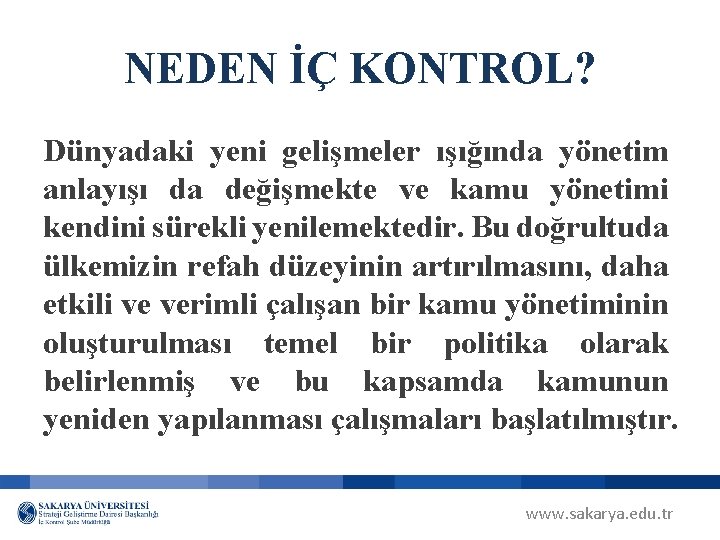 NEDEN İÇ KONTROL? Dünyadaki yeni gelişmeler ışığında yönetim anlayışı da değişmekte ve kamu yönetimi