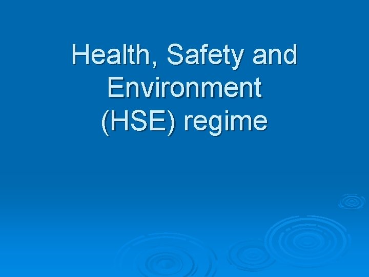 Health, Safety and Environment (HSE) regime 