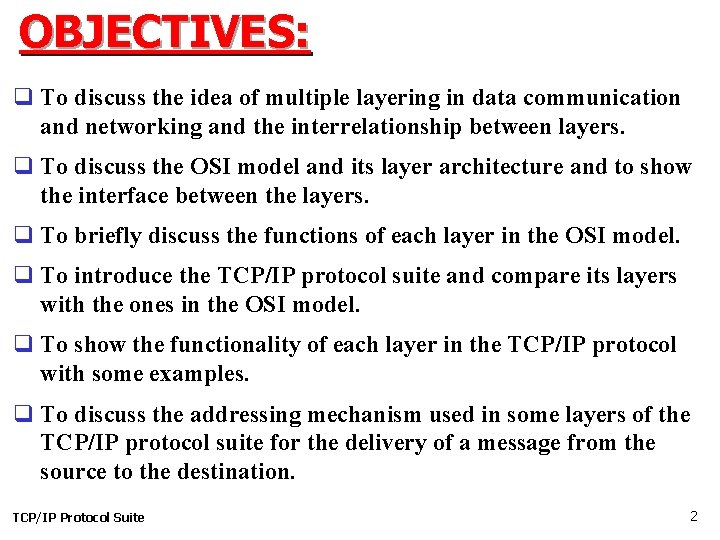 OBJECTIVES: q To discuss the idea of multiple layering in data communication and networking