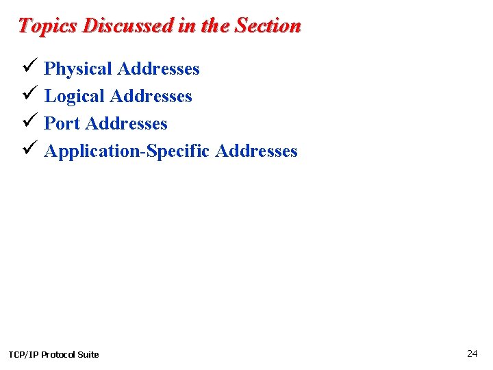 Topics Discussed in the Section ü Physical Addresses ü Logical Addresses ü Port Addresses