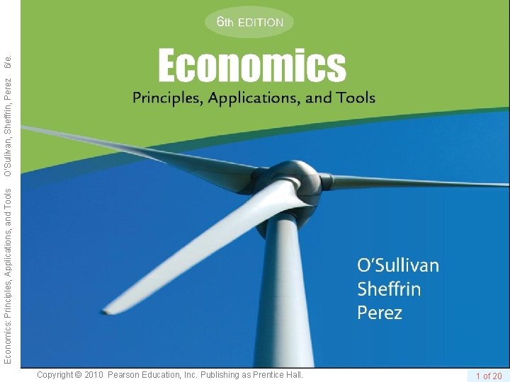 Copyright © 2010 Pearson Education, Inc. Publishing as Prentice Hall. 1 of 20 Economics: