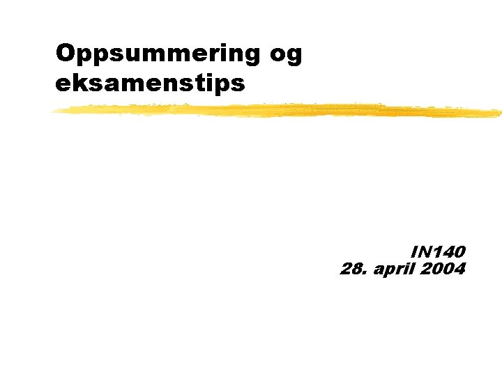 Oppsummering og eksamenstips IN 140 28. april 2004 