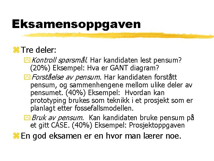 Eksamensoppgaven z Tre deler: y. Kontroll spørsmål. Har kandidaten lest pensum? (20%) Eksempel: Hva