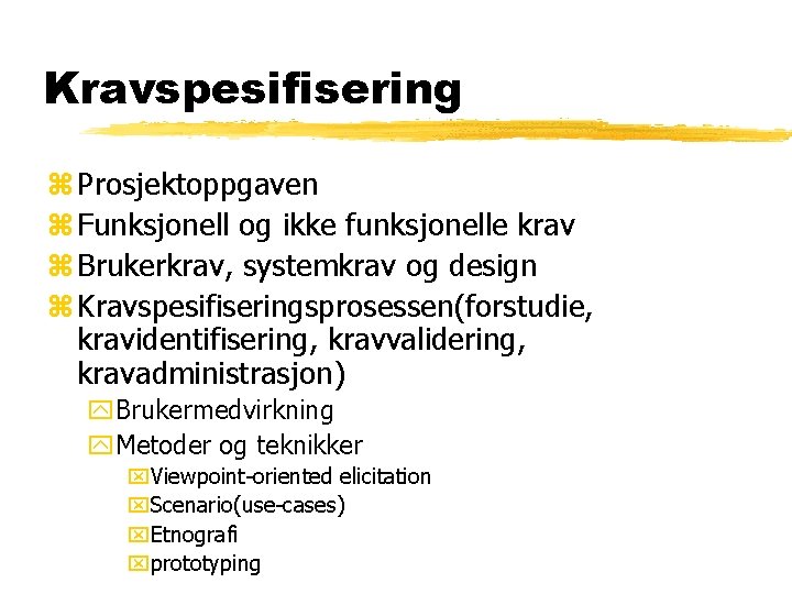 Kravspesifisering z Prosjektoppgaven z Funksjonell og ikke funksjonelle krav z Brukerkrav, systemkrav og design