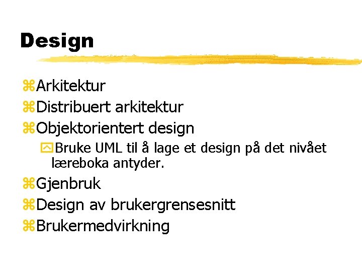 Design z. Arkitektur z. Distribuert arkitektur z. Objektorientert design y. Bruke UML til å